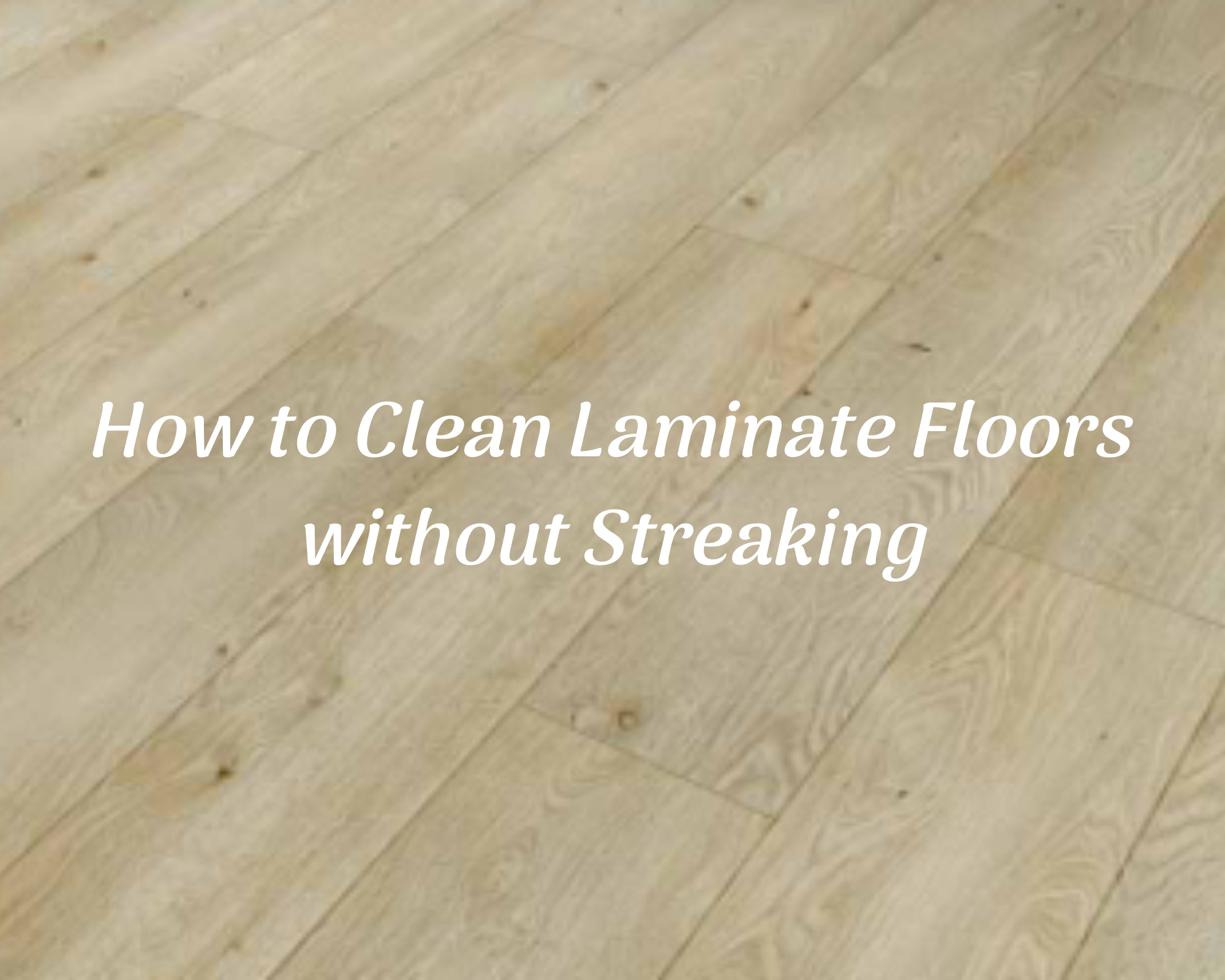 How To Clean Laminate Floors Without Streaking